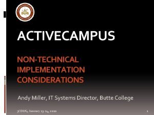 ACTIVECAMPUS NONTECHNICAL IMPLEMENTATION CONSIDERATIONS Andy Miller IT Systems