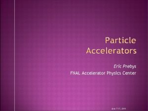Eric Prebys FNAL Accelerator Physics Center June 7