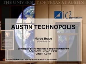 AUSTIN TECHNOPOLIS Marco Bravo Project Director Estratgias para