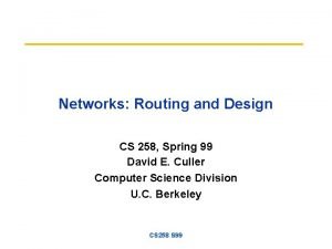 Networks Routing and Design CS 258 Spring 99