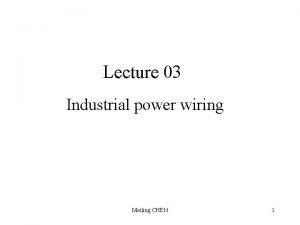 Lecture 03 Industrial power wiring Meiling CHEN 1