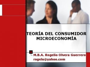 TEORA DEL CONSUMIDOR MICROECONOMA M B A Rogelio