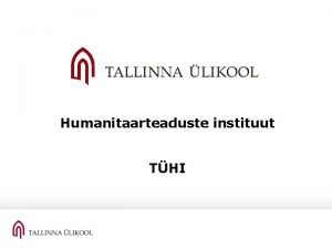 Humanitaarteaduste instituut THI Humanitaarteaduste instituut 26 08 30