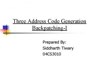 Three Address Code Generation BackpatchingI Prepared By Siddharth