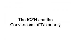 The ICZN and the Conventions of Taxonomy ICZN