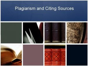 Plagiarism and Citing Sources What is plagiarism According