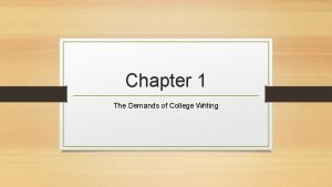 Chapter 1 The Demands of College Writing Why