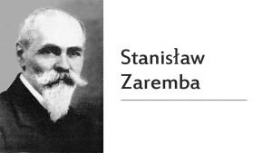 Stanisaw Zaremba Stanisaw Zaremba polski matematyk jeden z