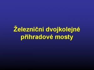 eleznin dvojkolejn phradov mosty Dvojkolejn mosty z ekonomickho