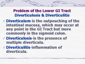 Problem of the Lower GI Tract Diverticulosis Diverticulitis