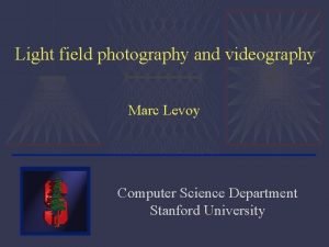 Light field photography and videography Marc Levoy Computer