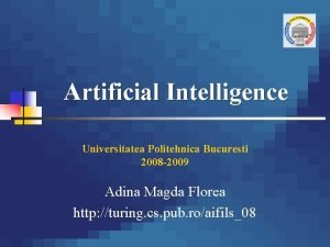 Artificial Intelligence Universitatea Politehnica Bucuresti 2008 2009 Adina