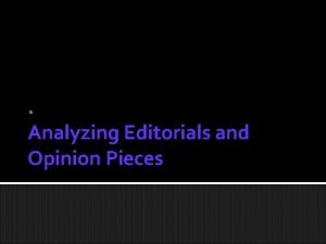 Analyzing Editorials and Opinion Pieces The Purpose of