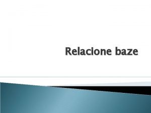 Relacione baze Cilj ta su to relacione baze