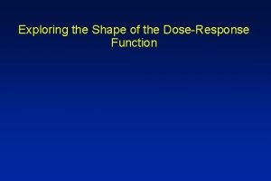 Exploring the Shape of the DoseResponse Function Outline