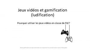 Jeux vidos et gamification ludification Pourquoi utiliser les