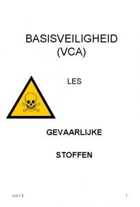 BASISVEILIGHEID VCA LES GEVAARLIJKE STOFFEN vca 1 3