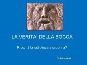 LA VERITA DELLA BOCCA Riuscir la radiologia a