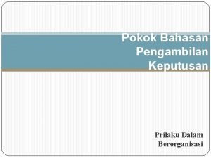 Pokok Bahasan Pengambilan Keputusan Prilaku Dalam Berorganisasi Sub