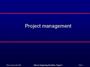 Project management Ian Sommerville 2006 Software Engineering 8