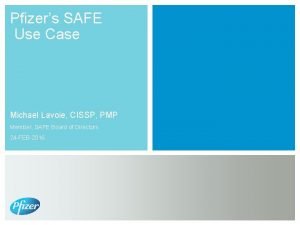 Pfizers SAFE Use Case Michael Lavoie CISSP PMP