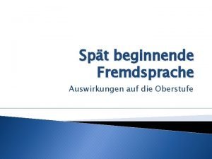 Spt beginnende Fremdsprache Auswirkungen auf die Oberstufe Eingangsgedanke