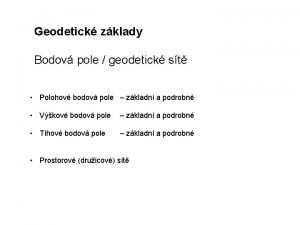 Geodetick zklady Bodov pole geodetick st Polohov bodov