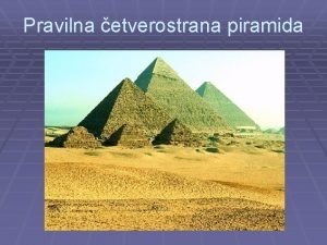 Pravilna etverostrana piramida Pravilna etverostrana piramida Pravilna etverostrana