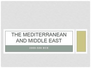 THE MEDITERRANEAN AND MIDDLE EAST 2000 500 BCE