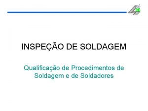 INSPEO DE SOLDAGEM Qualificao de Procedimentos de Soldagem