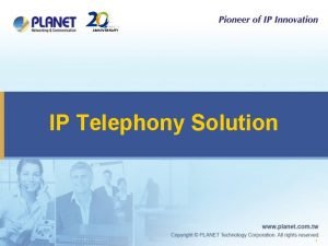 IP Telephony Solution 1 IP Telephony Total Solution