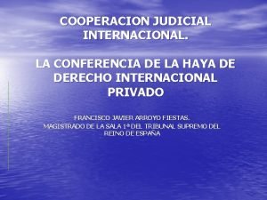 COOPERACION JUDICIAL INTERNACIONAL LA CONFERENCIA DE LA HAYA