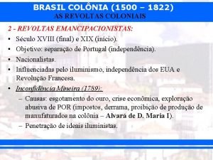 BRASIL COLNIA 1500 1822 AS REVOLTAS COLONIAIS 2