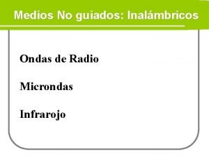 Medios No guiados Inalmbricos Ondas de Radio Microndas