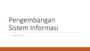 Pengembangan Sistem Informasi CHAPTER 2 Intro Pengembangan sistem