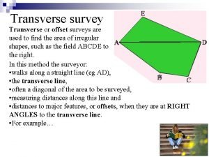 Transverse survey E Transverse or offset surveys are