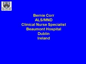 Bernie Corr ALSMND Clinical Nurse Specialist Beaumont Hospital