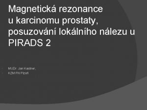 Magnetick rezonance u karcinomu prostaty posuzovn loklnho nlezu