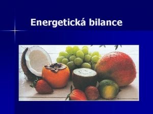 Energetick bilance Energetick bilance n Energie schopnost vykonvat