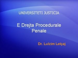 UNIVERSITETI JUSTICIA E Drejta Procedurale Penale Dr Lulzim