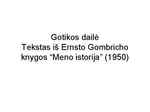 Gotikos dail Tekstas i Ernsto Gombricho knygos Meno