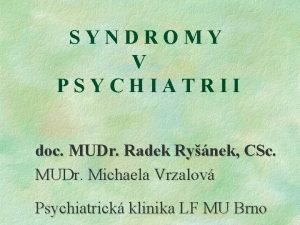 SYNDROMY V PSYCHIATRII doc MUDr Radek Rynek CSc