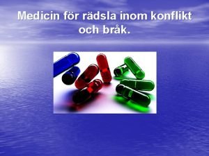 Medicin fr rdsla inom konflikt och brk Rdsla