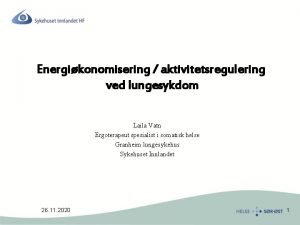 Energikonomisering aktivitetsregulering ved lungesykdom Laila Vatn Ergoterapeut spesialist