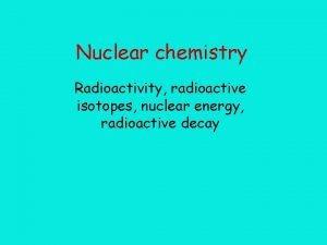 Application of nuclear chemistry