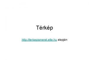 Trkp http terkepismeret elte hu alapjn Mi a