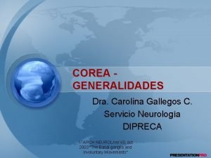 COREA GENERALIDADES Dra Carolina Gallegos C Servicio Neurologa