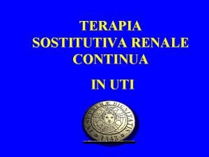 TERAPIA SOSTITUTIVA RENALE CONTINUA IN UTI I pazienti