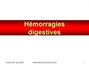 Hmorragies digestives COURS IDE 2 ANNEE HEMORRAGIES DIGESTIVES