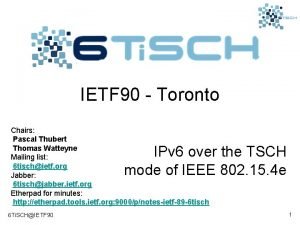 IETF 90 Toronto Chairs Pascal Thubert Thomas Watteyne